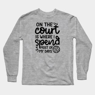 On The Court Is Where I Spend Most Of My Days Volleyball Cute Funny Long Sleeve T-Shirt